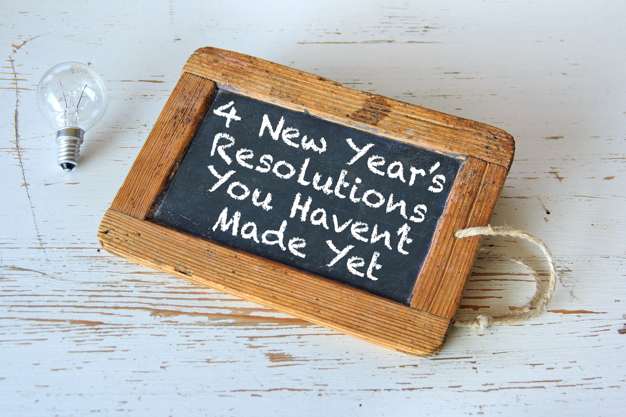 Four New Year’s Resolutions You Haven’t Made Yet